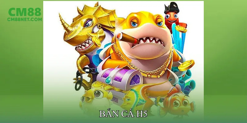 Bắn Cá H5