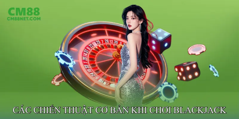Các Chiến Thuật Cơ Bản Khi Chơi Blackjack