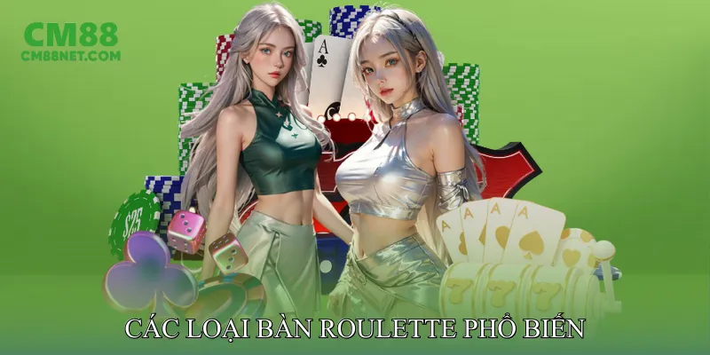 Các Loại Bàn Roulette Phổ Biến