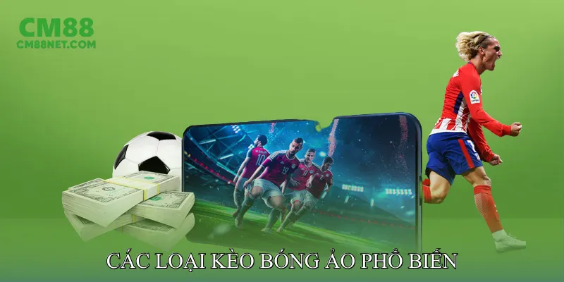 Các Loại Kèo Bóng Ảo Phổ Biến