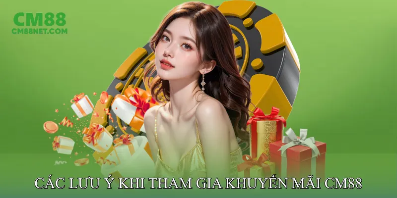 Các Lưu Ý Quan Trọng Khi Tham Gia Khuyến Mãi CM88