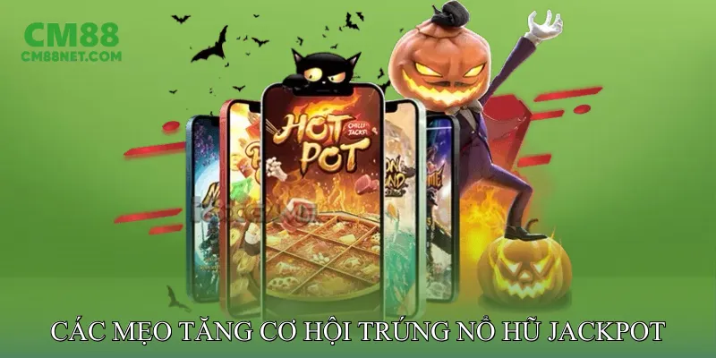 Các Mẹo Tăng Cơ Hội Trúng Nổ Hũ Jackpot