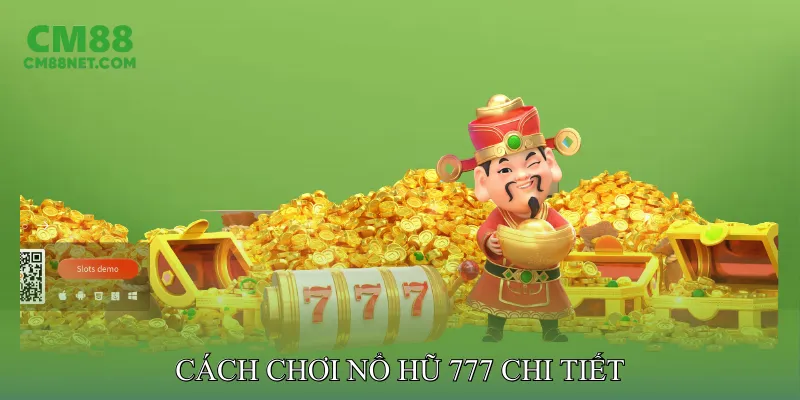 Cách Chơi Nổ Hũ 777 Chi Tiết