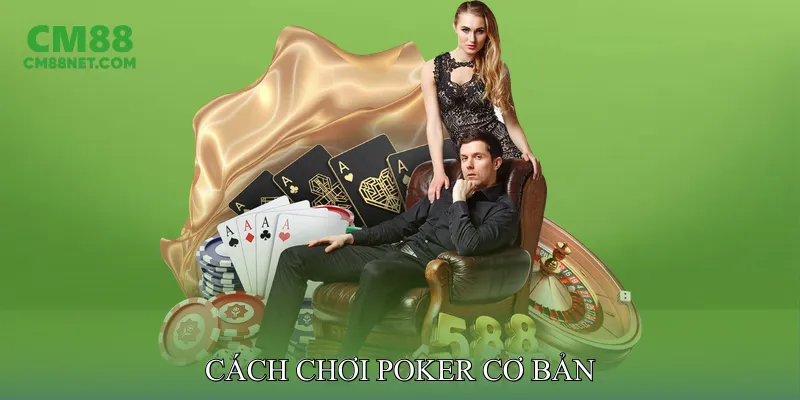 Cách Chơi Poker Cơ Bản