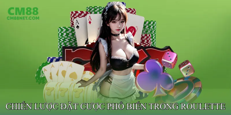 Chiến Lược Đặt Cược Phổ Biến Trong Roulette