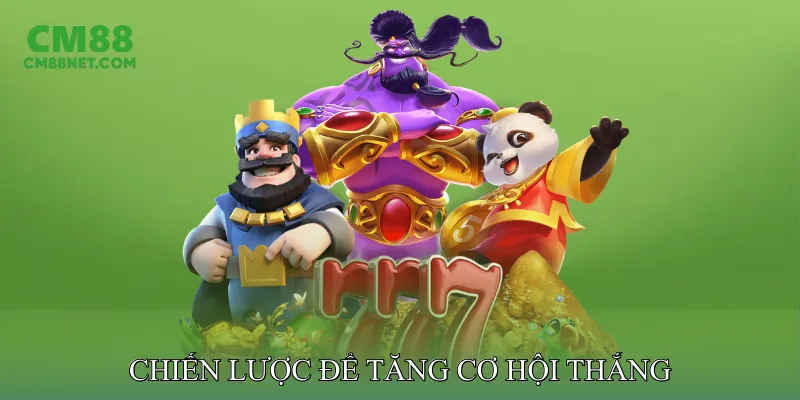 Chiến Lược Để Tăng Cơ Hội Thắng