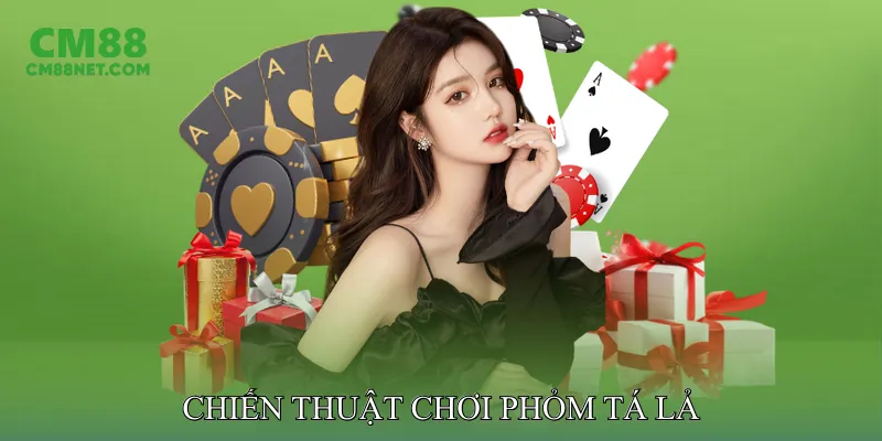Chiến Thuật Chơi Phỏm Tá Lả