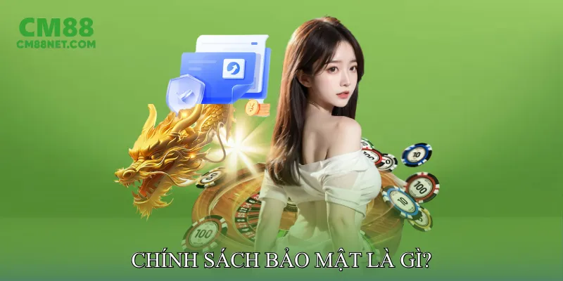 Chính Sách Bảo Mật Là Gì?