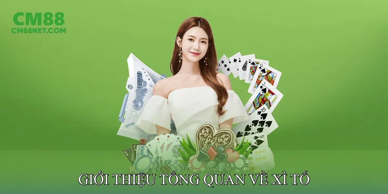 Giới Thiệu Tổng Quan Về Xì Tố