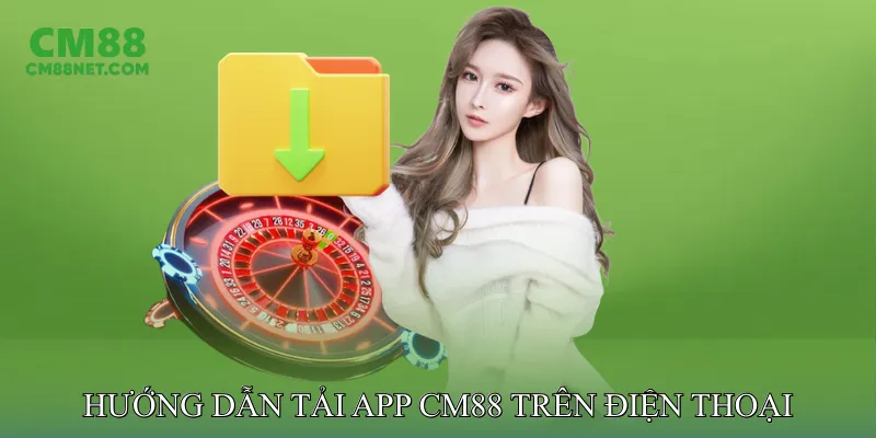 Hướng Dẫn Tải App CM88 Trên Điện Thoại