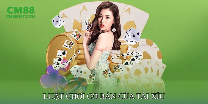 Luật Cơ Bản Của Tài Xỉu