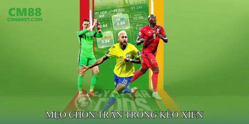 Mẹo chọn trận trong kèo xiên