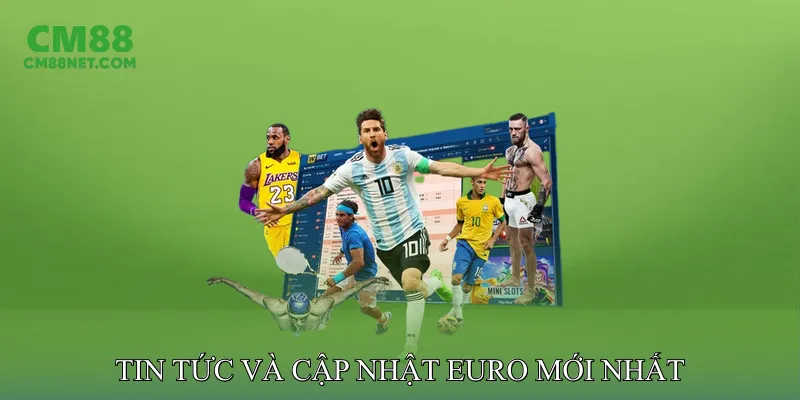 Tin Tức và Cập Nhật Euro Mới Nhất